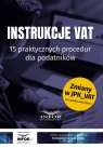 Instrukcje VAT 15 praktycznych procedur dla podatników Opracowanie zbiorowe