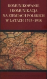 Komunikowanie i komunikacja na ziemiach polskich w latach 1795 - 1918