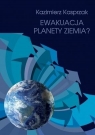 Ewakuacja planety Ziemia? Kazimierz Kasprzak