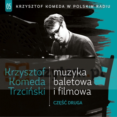 Krzysztof Komeda w Polskim Radiu Vol. 5 - Muzyka baletowa i filmowa część druga