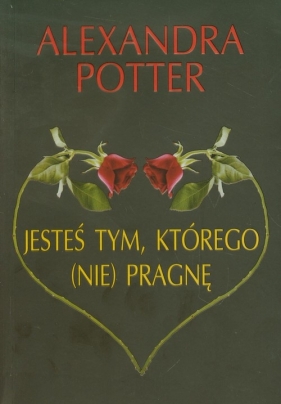Jesteś tym którego nie pragnę - Potter Alexandra