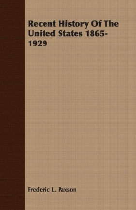 Recent History Of The United States 1865-1929 - Paxson Frederic L.