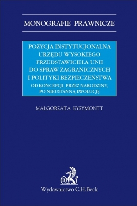 Pozycja instytucjonalna urzędu Wysokiego Przedstawiciela Unii do Spraw Zagranicznych i Polityki Bezpieczeństwa - Małgorzata Eysymontt