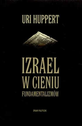 Izrael w cieniu fundamentalizmów - Uri Huppert