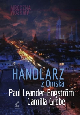 Handlarz z Omska - Camilla Grebe, Paul Leander-Engström