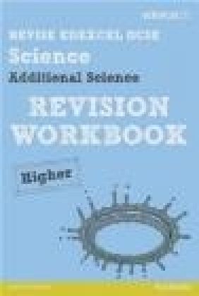 Revise Edexcel: Edexcel GCSE Additional Science Revision Workbook - Higher Peter Ellis, Ian Roberts, Damian Riddle