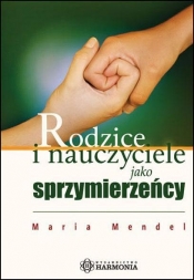 Rodzice i nauczyciele jako sprzymierzeńcy - Mendel Maria