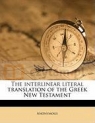 The interlinear literal translation of the Greek New Testament Anonymous