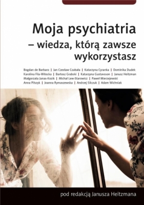 Moja psychiatria-wiedza, którą zawsze wykorzystasz - Hetizman Janusz 