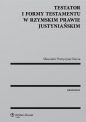 Testator i formy testamentu w rzymskim prawie justyniańskim - Sławomir Patrycjusz Kursa