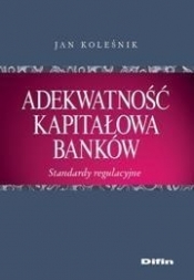 Adekwatność kapitałowa banków - Koleśnik Jan