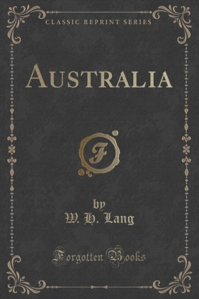 Australia (Classic Reprint) - Lang W. H.