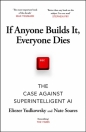 If Anyone Builds It, Everyone Dies - Eliezer Yudkowsky, Nate Soares