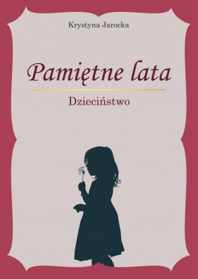 Pamiętne lata. Dzieciństwo - Krystyna Jarocka