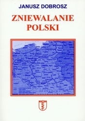Zniewalanie Polski - Dobrosz Janusz