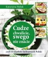  Cudze chwalicie swego nie znacie