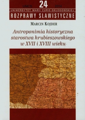 Antroponimia historyczna starostwa hrubieszowskiego w XVII i XVIII wieku - Marcin Kojder