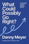 What Could Possibly Go Right? Danny Meyer