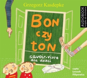 Bon czy ton. Savoir-vivre dla dzieci wyd. II - Leszek Filipowicz, Grzegorz Kasdepke