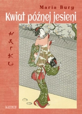 Haiku. Kwiat późnej jesieni - Maria Bury