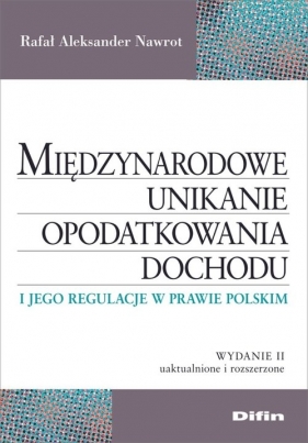 Międzynarodowe unikanie opodatkowania dochodu i jego regulacje w prawie polskim - Rafał Aleksander Nawrot