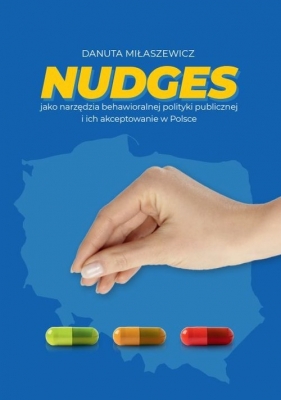 Nudges jako narzędzia behawioralnej polityki publicznej i ich akceptowanie w Polsce - Miłaszewicz Danuta