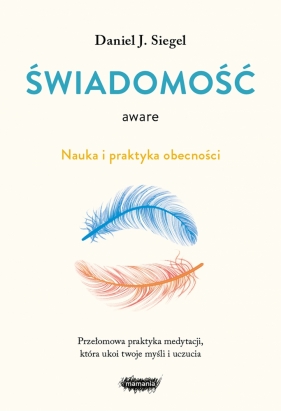 Aware. Świadomość. Nauka i praktyka obecności - Siegel Daniel J.