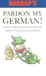 Harrap`s Pardon My German! Pocket German slang dictionary Joaquin Blasco