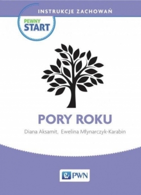 Pewny start Instrukcje zachowań Pory roku - Diana Aksamit, Ewelina Młynarczyk-Karabin