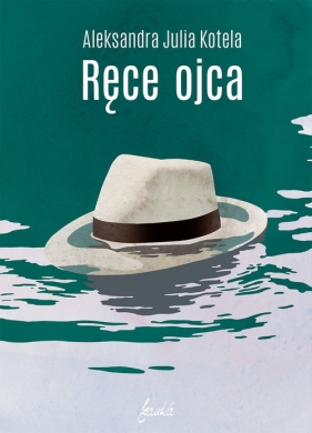 Ręce ojca - Aleksandra Julia Kotela