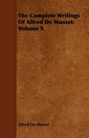 The Complete Writings Of Alfred De Musset