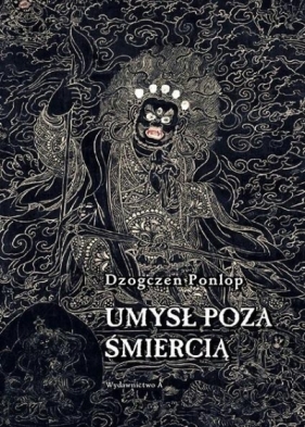 Umysł poza śmiercią - Dzogczen Ponlop Rinpocze