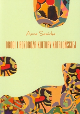 Drogi i rozdroża kultury katalońskiej - Sawicka Anna