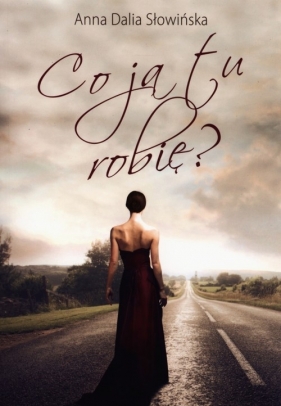 Co ja tu robię? - Słowińska Anna Dalia