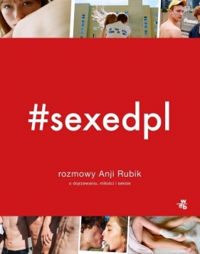 #SEXEDPL Rozmowy Anji Rubik o dojrzewaniu, miłości i seksie
