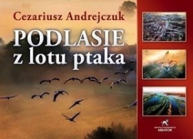 Podlasie z lotu ptaka - Cezariusz Andrejczuk