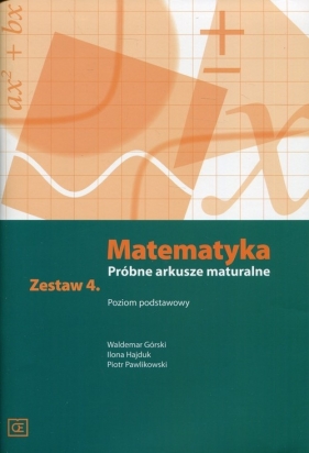 Matematyka Próbne arkusze maturalne Zestaw 4 Poziom podstawowy - Waldemar Górski, Ilona Hajduk, Piotr Pawlikowski