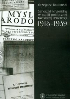 Samorząd terytorialny w myśli politycznej Narodowej Demokracji 1918-1939 - Radomski Grzegorz