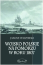 Wojsko polskie na Pomorzu w roku 1807 - Janusz Staszewski