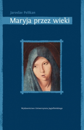 Maryja przez wieki - Pelikan Jaroslav