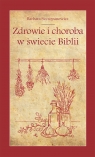 Zdrowie i choroba w świecie Biblii Szczepanowicz Barbara