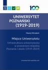 Miejsce Uniwersytetu Infrastruktura uniwersytecka w przestrzeni miejskiej Poznania i okolic (1919-2