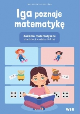 Iga poznaje matematykę. Zadania matematyczne... - Małgorzata Podleśna