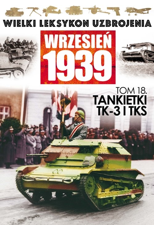 Wielki Leksykon Uzbrojenia Wrzesień 1939 Tom 18 Tankietki TK-3 I TKS