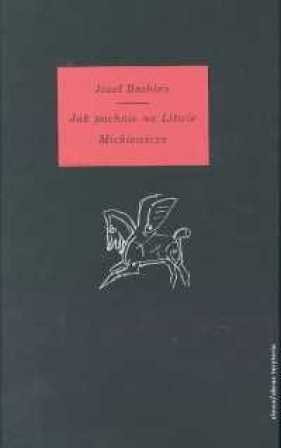 Jak pachnie na Litwie Mickiewicza - Bachórz Józef<br />