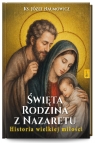 Święta Rodzina z Nazaretu. Historia pięknej miłości Józef Naumowicz