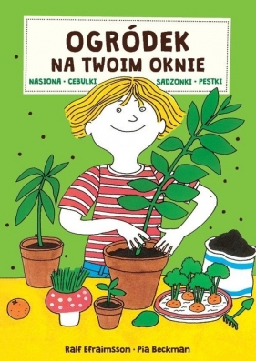 Ogródek na twoim oknie. - Ralf Efraimsson, Pia Beckman