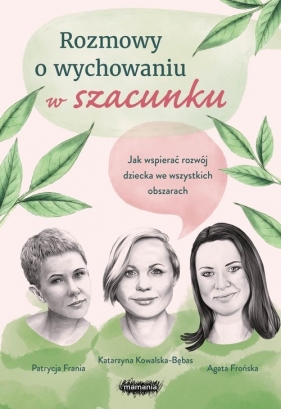 Rozmowy o wychowaniu w szacunku - Frońska Agata, Kowalska-Bębas Katarzyna, Frania Patrycja