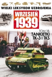 Wielki Leksykon Uzbrojenia Wrzesień 1939 Tom 18 Tankietki TK-3 I TKS - <br />