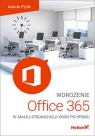 Wdrożenie Office 365 w małej organizacji krok po kroku Pytlik Marcin